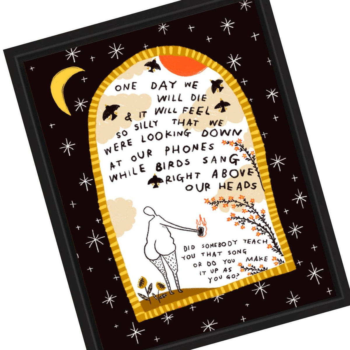 WHILE BIRDS SANG RIGHT ABOVE OUR HEADS Art Print