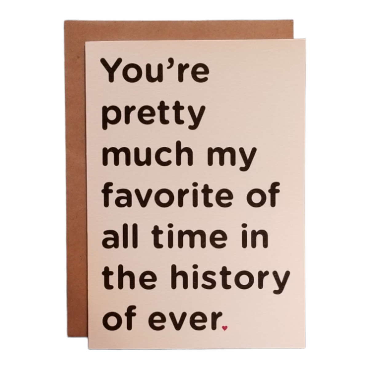 You're my Favorite of all Time - 5x7 Greeting Card