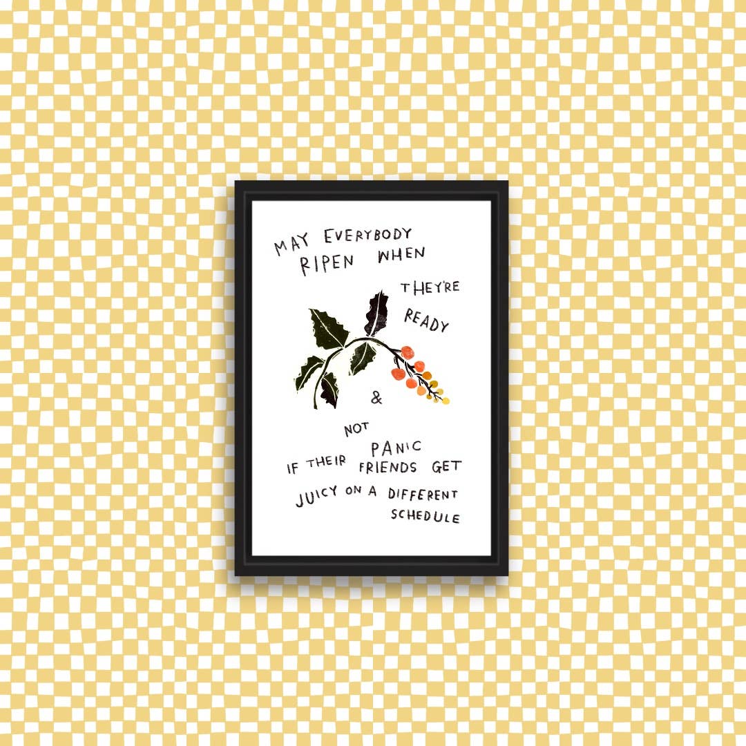 MAY EVERYBODY RIPEN WHEN THEY'RE READY Mini Art Print