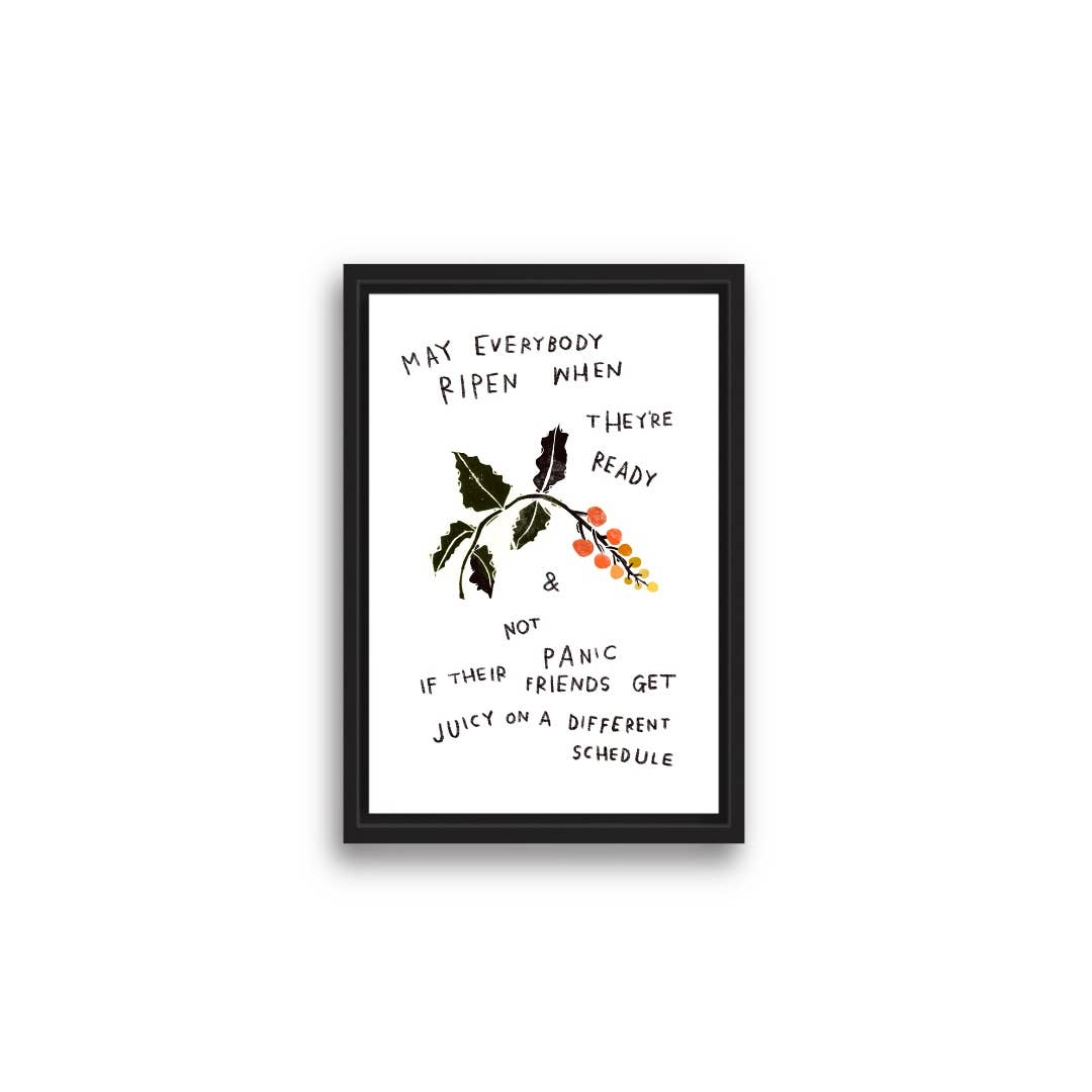MAY EVERYBODY RIPEN WHEN THEY'RE READY Mini Art Print