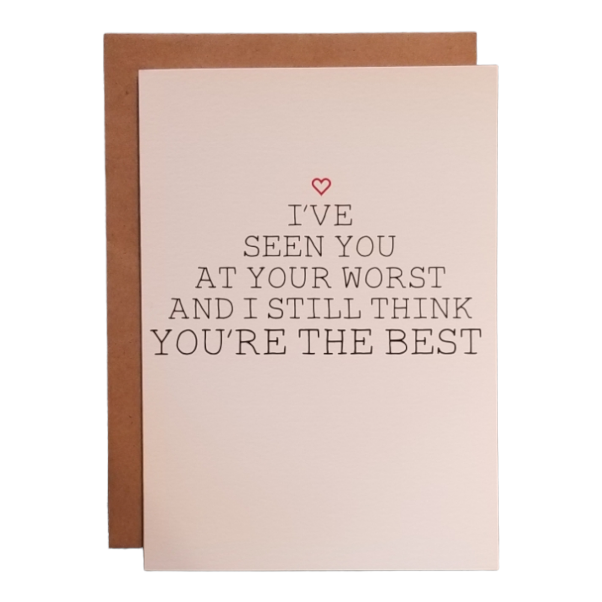 I've Seen You at Your Worst and Still Think You're the Best - 5x7 Greeting Card