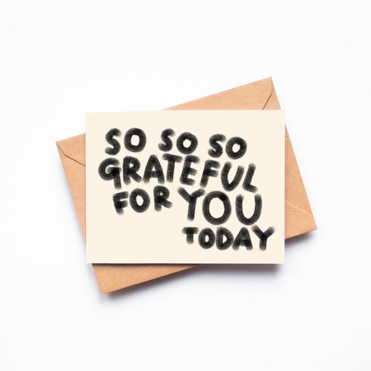 SO SO SO GRATEFUL FOR YOU TODAY Greeting Card