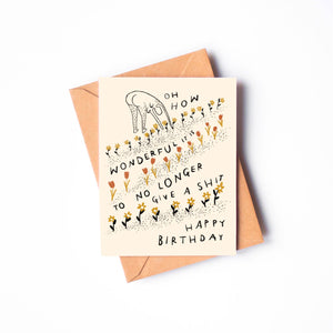 HOW WONDERFUL IT IS TO NO LONGER GIVE A SHIT Birthday Card